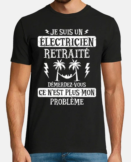 Tee-shirt Cadeau electricien retraite humour fete