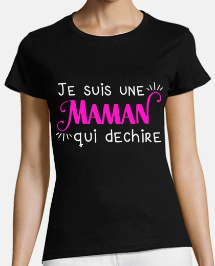 Tee-shirt Cadeau humour maman qui déchire. Idée c