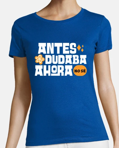 Playera Camiseta Antes dudaba ahora no sé