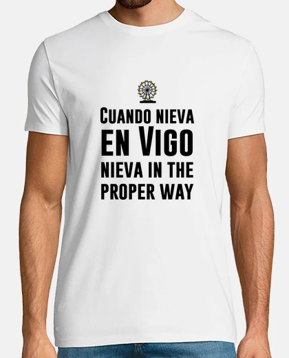 Camiseta Camiseta Cuando Nieva en Vigo, nieva in the proper way