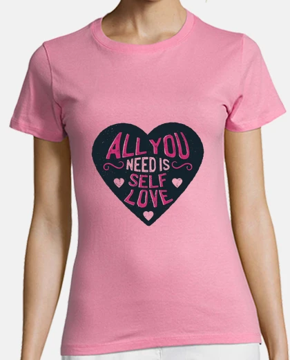 Playera camiseta de mujer love all you need is self love confianc