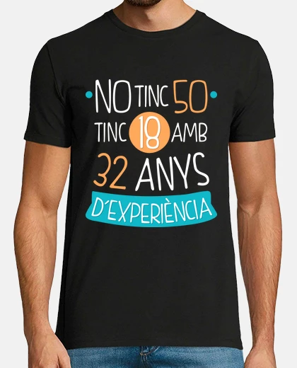 Playera camiseta no tinc 50, tinc 18 amb 32 anys d experiència, 1973, catalán