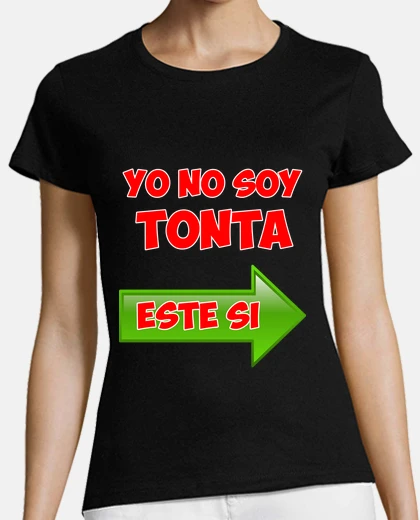Playera Camiseta "Yo No Soy Tonta, este sí" (girl)