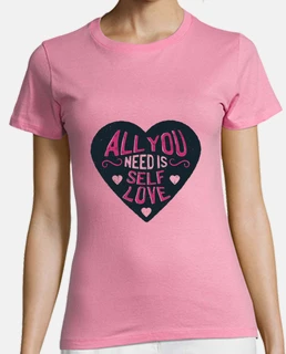 camiseta de mujer love all you need is self love confianc