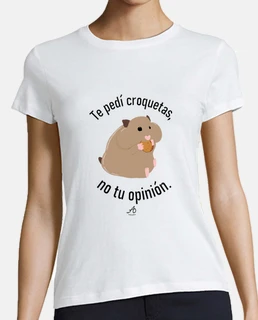 Camiseta mujer Te pedí croquetas no tu opinión