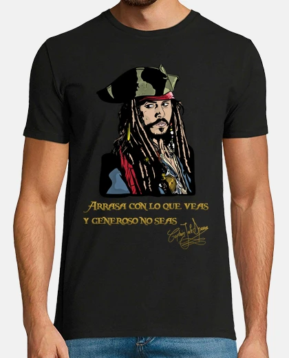 Camiseta Capitán Jack Sparrow - Arrasa con lo que veas y generoso no seas (Piratas del Caribe)
