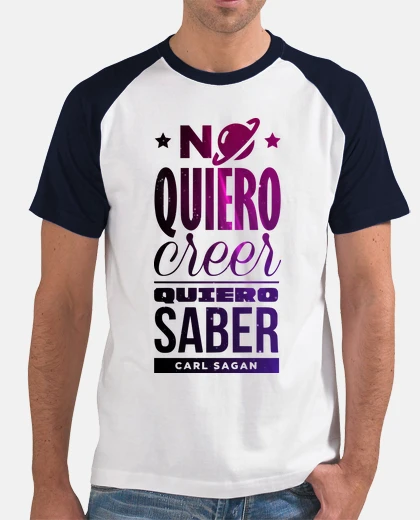 Camiseta Carl Sagan "No quiero creer, quiero saber" Letras