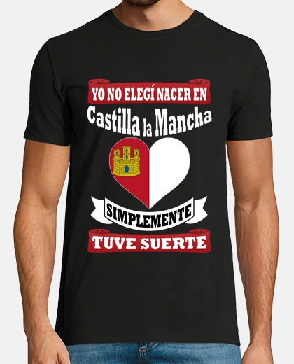 T-shirt castilla la mancha did not choose, i was lucky