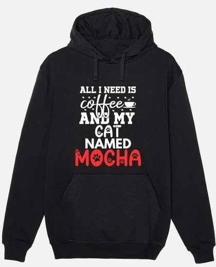 Cat name mocha gifts all i need is hoodie | tostadora