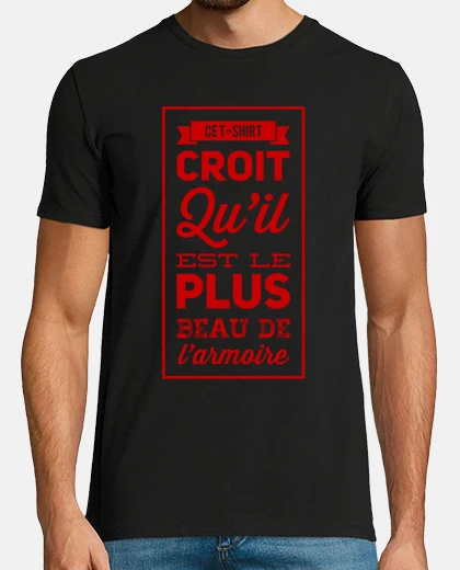 Tee-shirt Ce T shirt croit quil est le plus beau