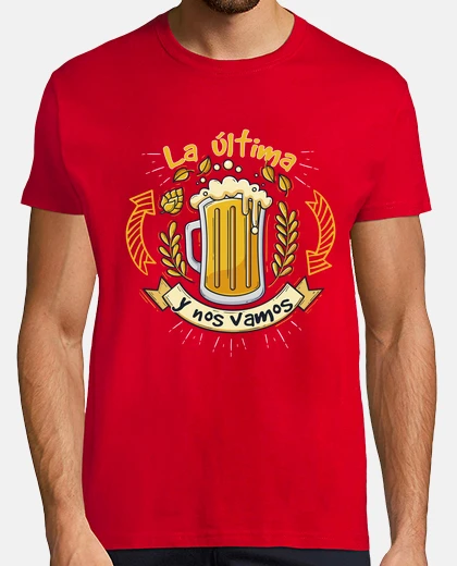 Camiseta Cervezas , la última y nos vamos