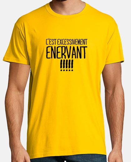 Tee-shirt C'est Excessivement Enervant