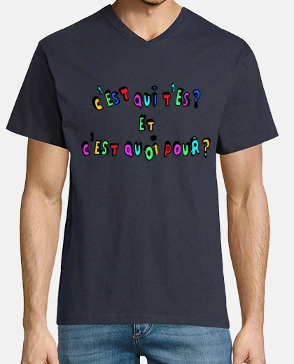 Tee-shirt c'est qui t'es?