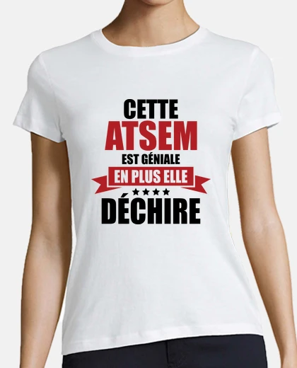 Tee-shirt cette atsem est géniale elle déchire