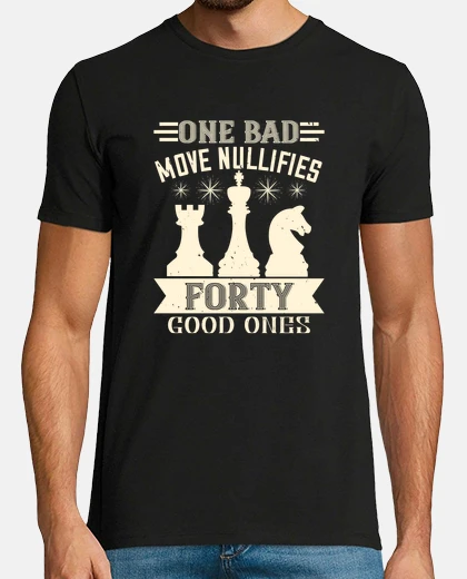 T-shirt Chess  One bad move nullifies 40 good