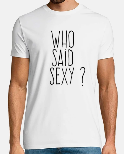T-shirt chi ha detto sexy