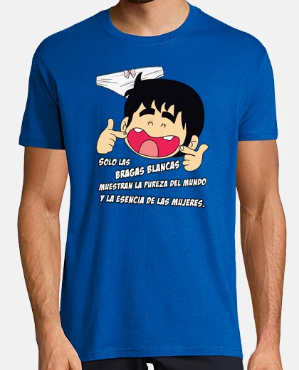 Camiseta Chicho Terremoto - Solo las Bragas Blancas muestran la pureza del mundo y la esencia de las mujeres