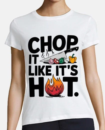 T-shirt Chop It Like Its Hot Cooking Art