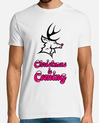 christmas is coming t shirt