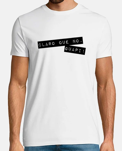 Camiseta Claro que no, guapi!