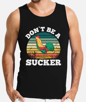 Dont Be A Sucker Cock T-Shirt Gift Funny Men Womens