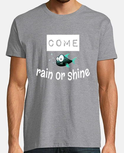 Tee-shirt come rain or shine