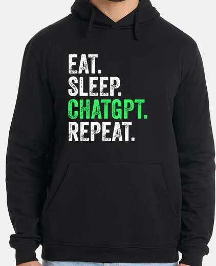 Sudadera comer dormir chatgpt repetir
