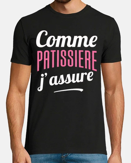 Tee-shirt Comme patissiere j assure cadeau humour