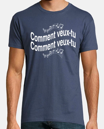 Tee-shirt comment veux tu 