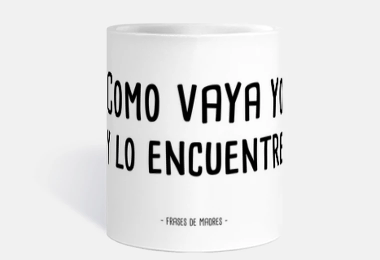Taza Como vaya yo - Frases de Madres