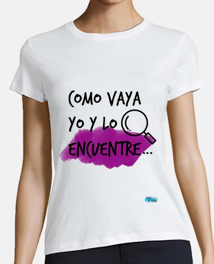Camiseta Como vaya yo y lo encuentre ...
