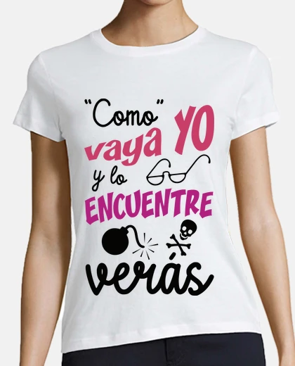 Camiseta Como vaya YO y lo ENCUENTRE