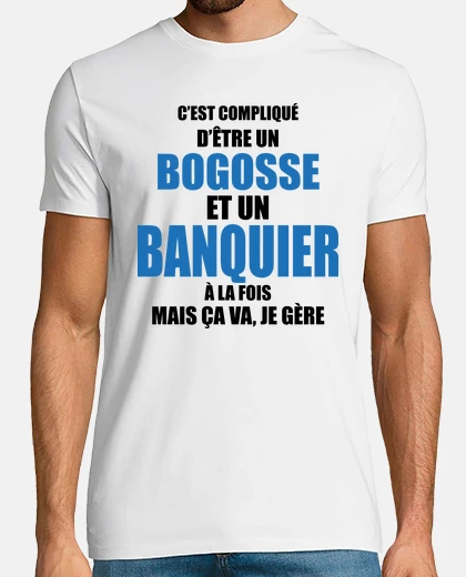 Tee-shirt compliqué d'être bogosse et banquier