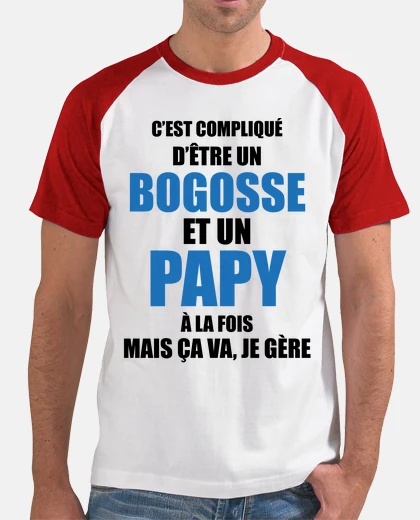 Tee-shirt compliqué d'être bogosse et papy à la f