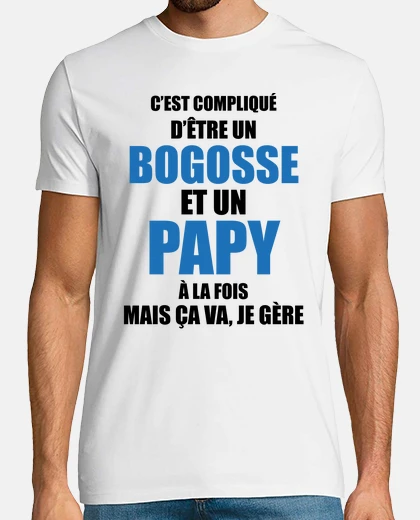 Tee-shirt compliqué d'être bogosse et papy à la f
