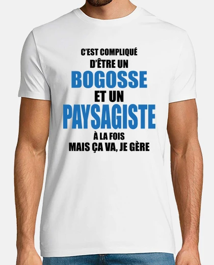 Tee-shirt compliqué d'être bogosse et paysagiste