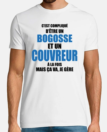 Tee-shirt compliqué d'être un bogosse et couvreur