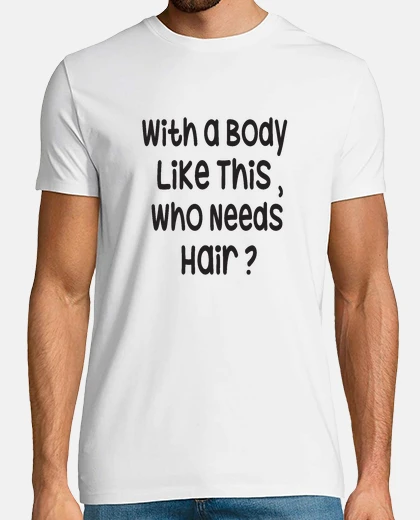 Con A Body Like This Who Needs Hair T-shirt Da Uomo Con Stampa Posteriore - Foto 4