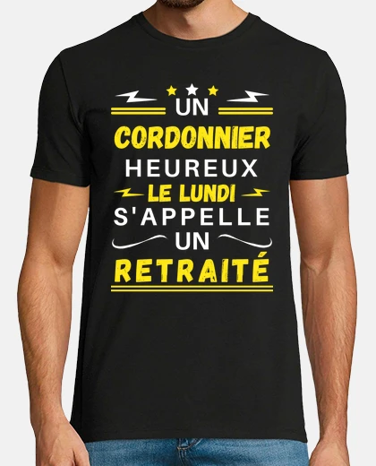 Tee-shirt Cordonnier lundi retraite heureux