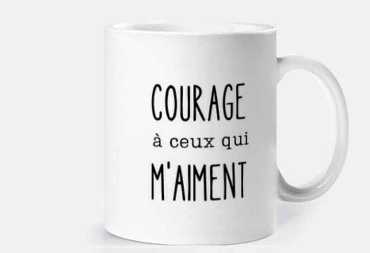 Mug courage à ceux qui m aiment