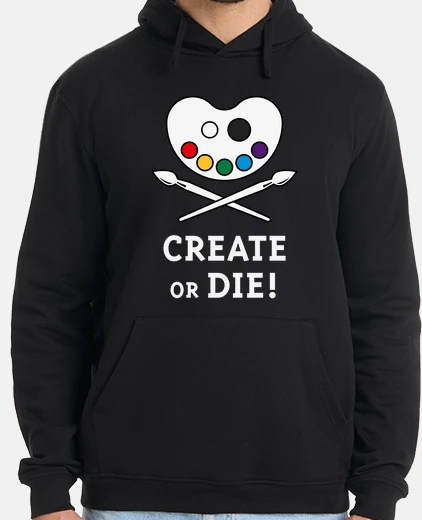 Sudadera crear o morir - creatividad - arte