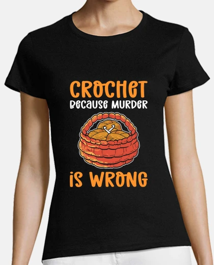 T-shirt Crochet Because Murder Is Wrong
