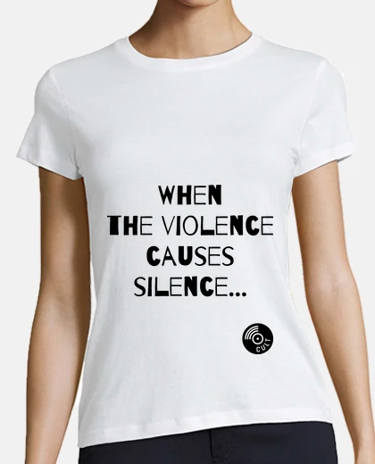 Camiseta cuando la violencia provoca silencio 