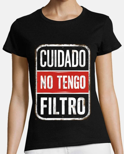 Camiseta Cuidado No Tengo Filtro Frases Graciosas Humor