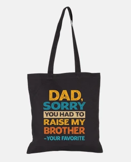 Dad Sorry You Had to Raise My Brother