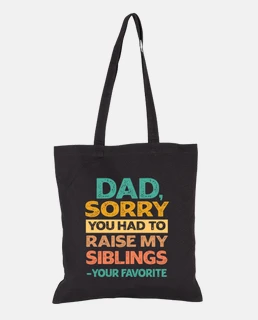Dad Sorry You Had to Raise My Siblings