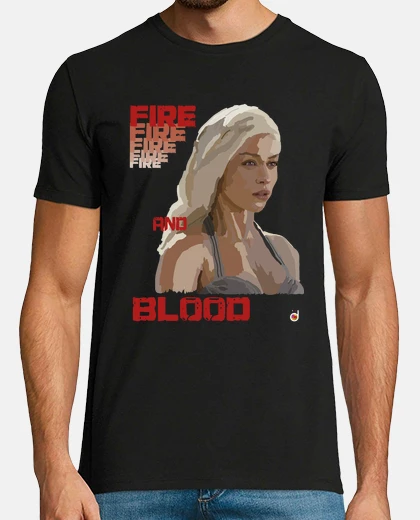 Camiseta Daenerys: FIRE AND BLOOD! (camisetas chico y chica)