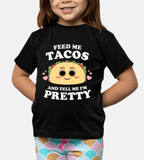 Ropa dame de comer tacos y dime que soy lind