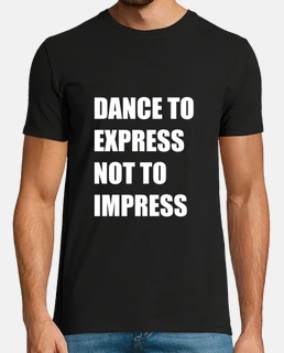 Dance To Express Not To Impress
