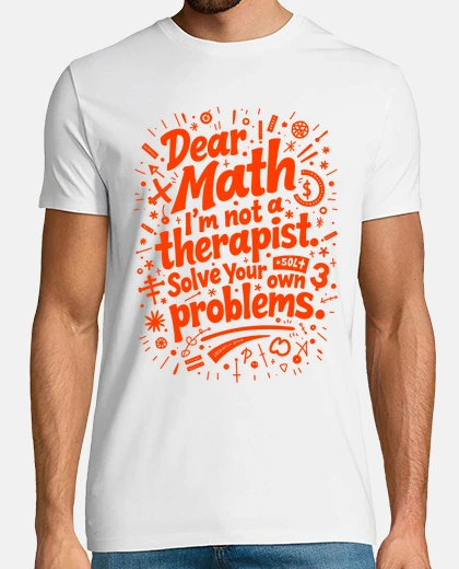 T-shirt Dear Math, I am not a therapist